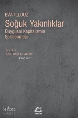 Soğuk Yakınlıklar - Eva Illouz