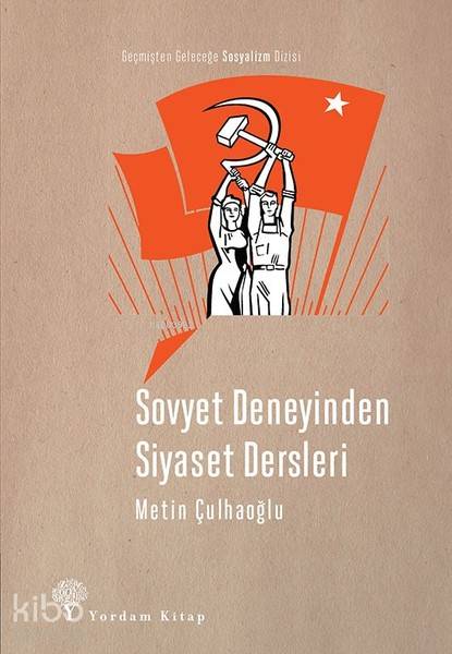 Sovyet Deneyinden Siyaset Dersleri - Metin Çulhaoğlu