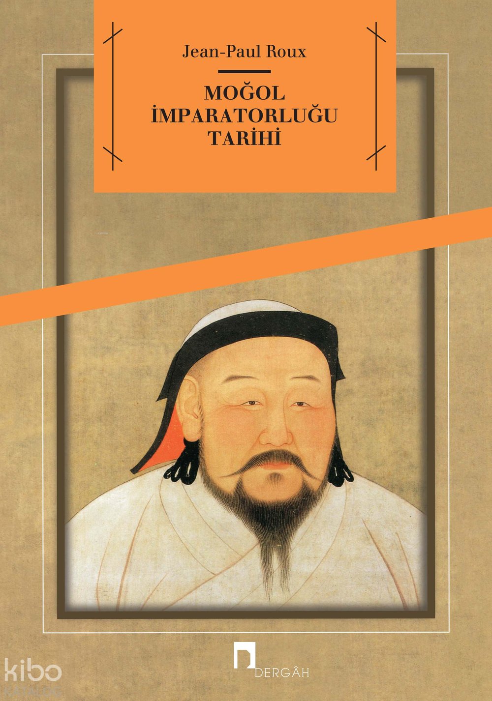 Moğol İmparatorluğu Tarihi - Jean-Paul Roux