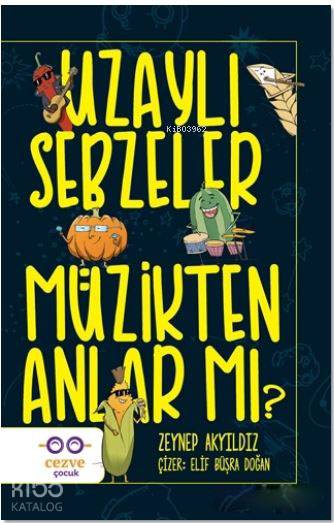 Uzaylı Sebzeler Müzikten Anlar Mı? - Zeynep Akyıldız