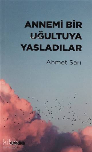 Annemi Bir Uğultuya Yasladılar - Ahmet Sarı