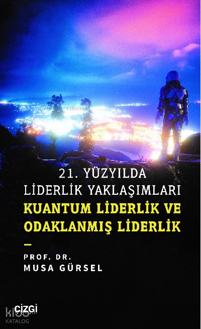 21. Yüzyılda Liderlik Yaklaşımları - Musa Gürsel