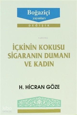 İçkinin Kokusu Sigaranın Dumanı ve Kadın - H. Hicran Göze