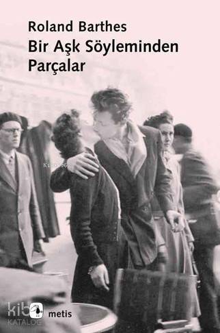 Bir Aşk Söyleminden Parçalar - Roland Barthes