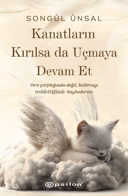 Kanatların Kırılsa da Uçmaya Devam Et - Songül Ünsal