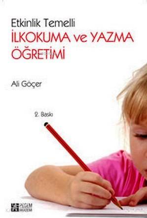 Etkinlik Temelli İlkokuma ve Yazma Öğretimi - Ali Göçer