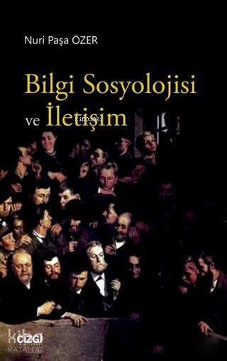 Bilgi Sosyolojisi ve İletişim - Nuri Paşa Özer