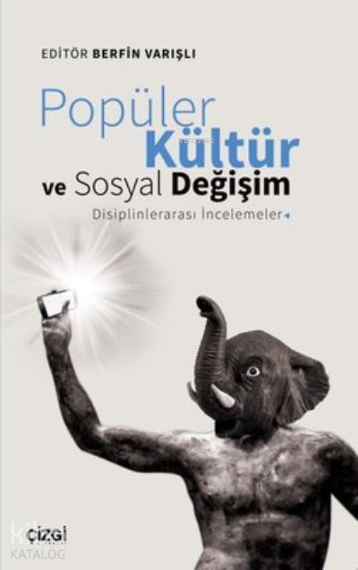 Popüler Kültür ve Sosyal Değişim: Disiplinlerarası İncelemeler - Berfin Varışlı