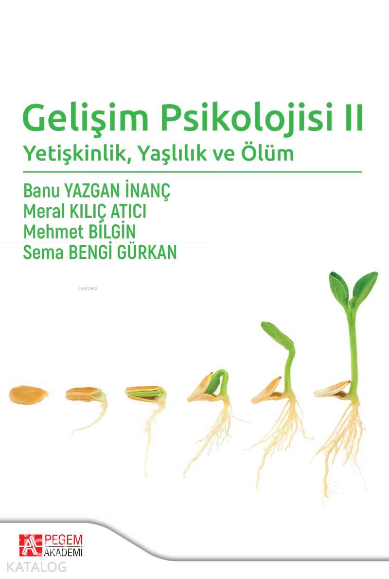 Gelişim Psikolojisi 2 Yetişkinlik Yaşlılık ve Ölüm - Meral Kılıç Atıcı, Mehmet Bilgin, Sema Bengi Gürkan, Banu Yazgan İnanç