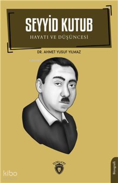 Seyyid Kutub Hayatı Ve Düşüncesi Biyografi - Ahmet Yusuf Yılmaz