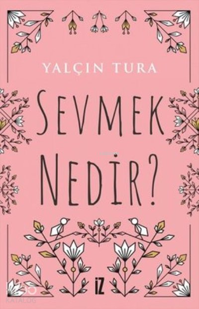 Sevmek Nedir? - Yalçın Tura