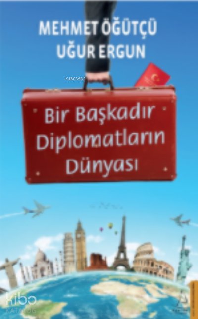 Bir Başkadır Diplomatların Dünyası - Mehmet Öğütçü