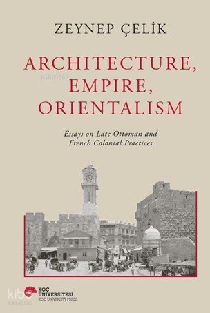 Architecture, Empire, Orientalism - Zeynep Çelik