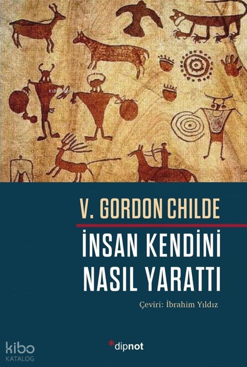 İnsan Kendini Nasıl Yarattı - V. Gordon Childe