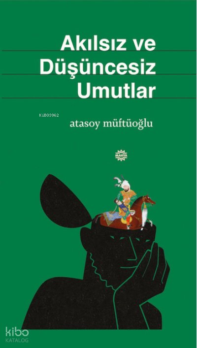 Akılsız ve Düşüncesiz Umutlar - Atasoy Müftüoğlu
