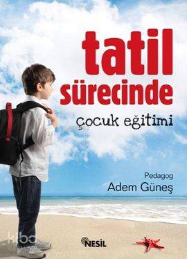Tatil Sürecinde Çocuk Eğitimi - Adem Güneş (Pedagog)
