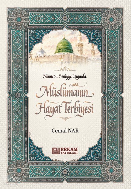 Sünneti Seniyye Işığında Müslümanın Hayat Terbiyesi