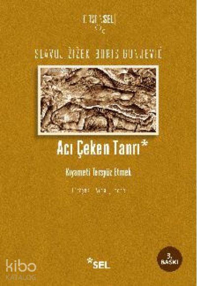 Acı Çeken Tanrı: Kıyameti Tersyüz Etmek - Slavoj Zizek