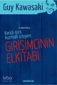 Kendi İşini Kurmak İsteyen Girişimcinin El Kitabı - Guy Kawasakı
