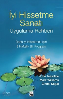 İyi Hissetme Sanatı Uygulama Rehberi - John Teasdale