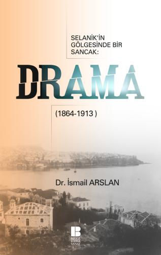 Selanik’in Gölgesinde Bir Sancak: Drama (1864-1913)