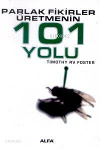 Parlak Fikirler Üretmenin 101 Yolu - Timothy Rv Foste