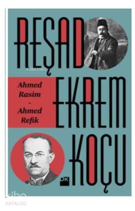 Ahmed Rasim-Ahmed Refik - Reşad Ekrem Koçu