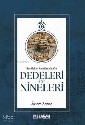 Rasulullah Aleyhi̇sselam'ın Dedeleri̇ ve Ni̇neleri̇ - Adem Saraç