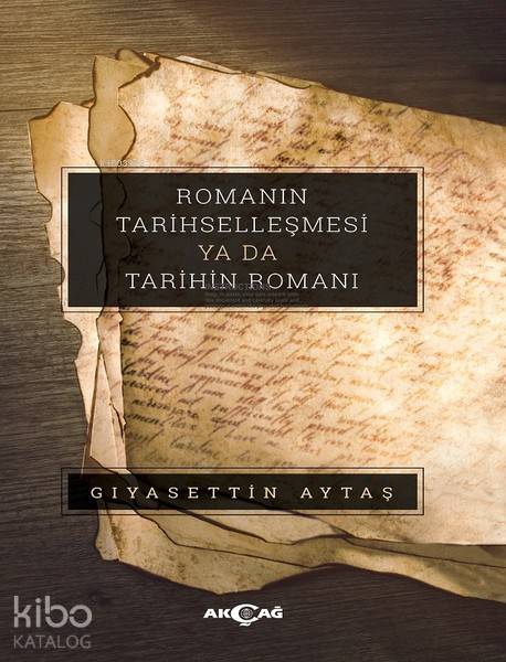Romanın Tarihselleşmesi ya da Tarihin Romanı - Gıyasettin Aytaş