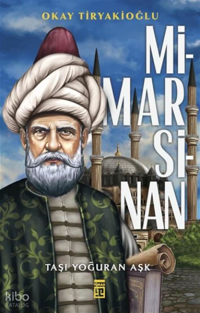 MİMAR SİNAN (TAŞI YOĞURAN AŞK)