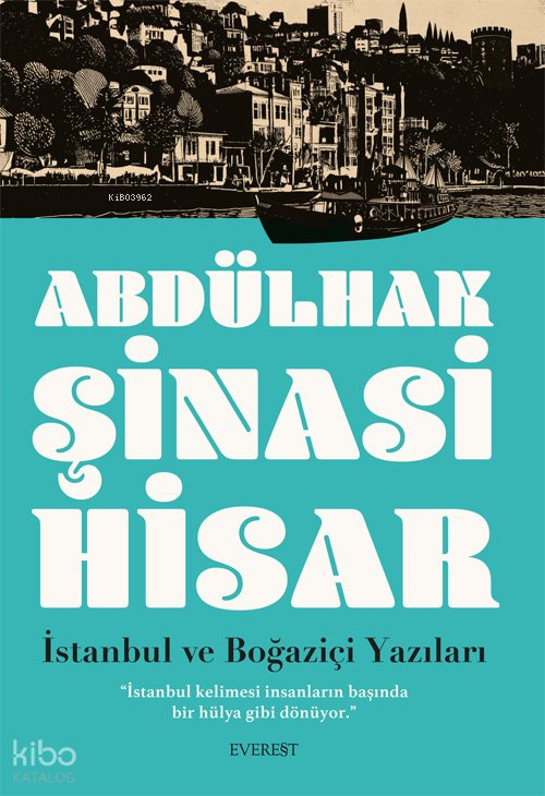 İstanbul ve Boğaziçi Yazıları - Abdülhak Şinasi Hisar