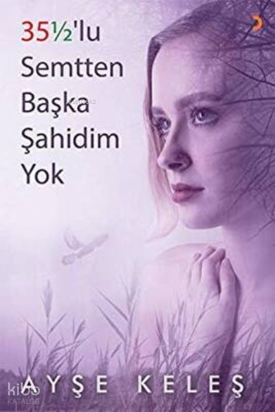 35½'lu Semtten Başka Şahidim Yok - Ayşe Keleş
