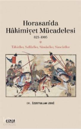 Horasan'da Hâkimiyet Mücadelesi (821- 1005) - İzzetullah Zeki