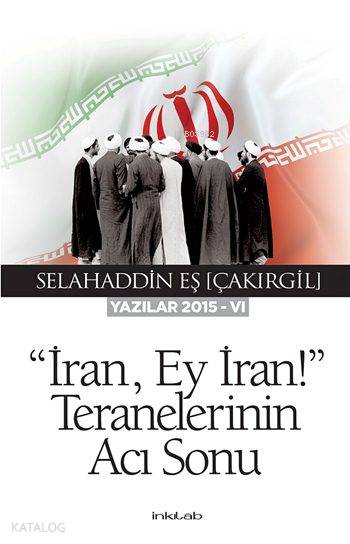 "İran, Ey İran!" Teranelerinin Acı Sonu - Selahaddin Eş Çakırgil