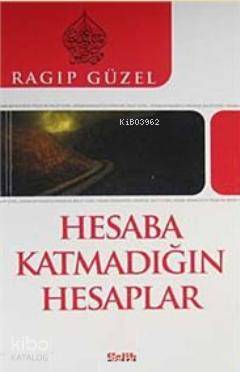 Hesaba Katmadığın Hesaplar - Ragıp Güzel