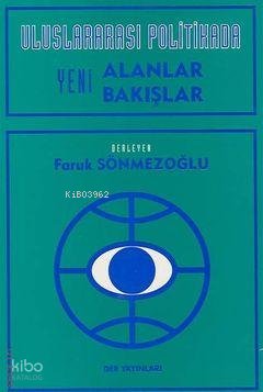 Uluslararası Politikada Yeni Alanlar Yeni Bakışlar - Faruk Sönmezoğlu