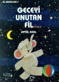 Geceyi Unutan Fil - Aytül Akal