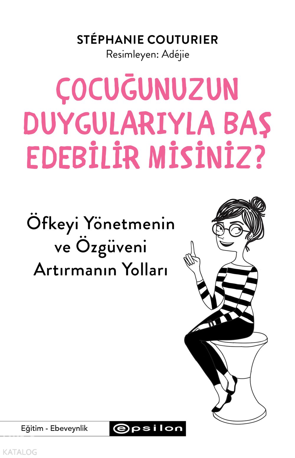 Çocuğunuzun Duygularıyla Baş Edebilir Misiniz? - Stephanie Couturier