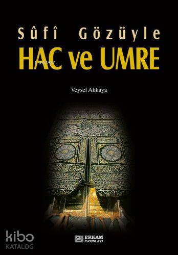 Sûfî Gözüyle Hac ve Umre - Veysel Akkaya