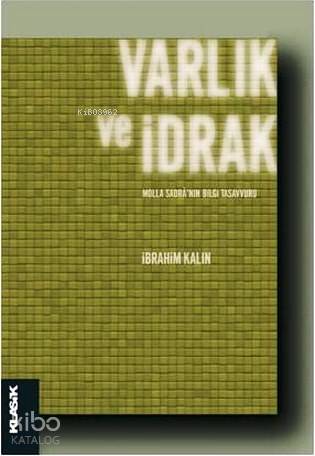 Varlık ve İdrak - Molla Sadrâ'nın Bilgi Tasavvuru