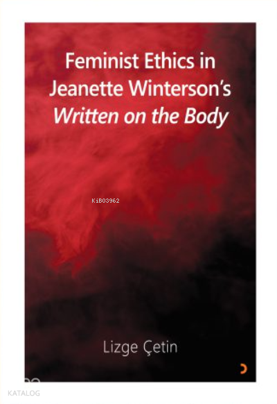 Feminist Ethics in Jeanette Winterson’s Written on the Body - Lizge Çetin