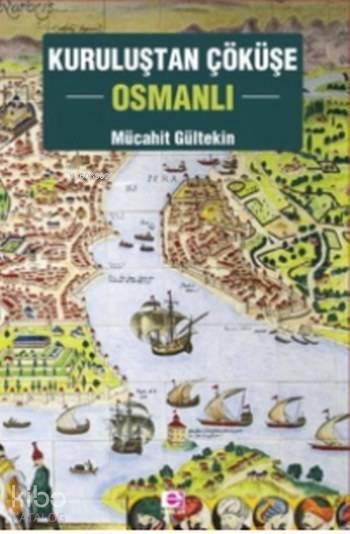Kuruluştan Çöküşe Osmanlı - Mücahit Gültekin