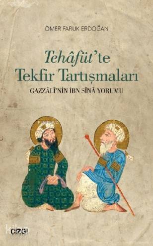 Tehâfüt'te Tekfir Tartışmaları (Gazzâlî'nin İbn Sînâ Yorumu) - Ömer Faruk Erdoğan