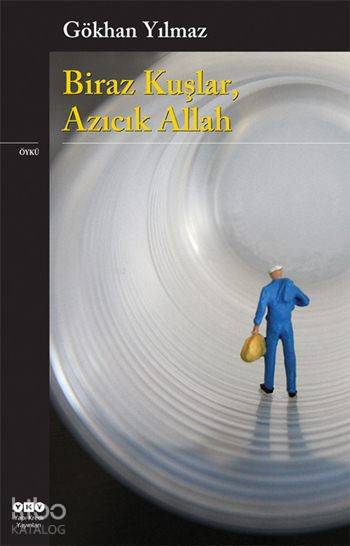Biraz Kuşlar, Azıcık Allah - Gökhan Yılmaz