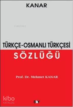 Türkçe-Osmanlı Türkçesi Sözlüğü - Mehmet Kanar