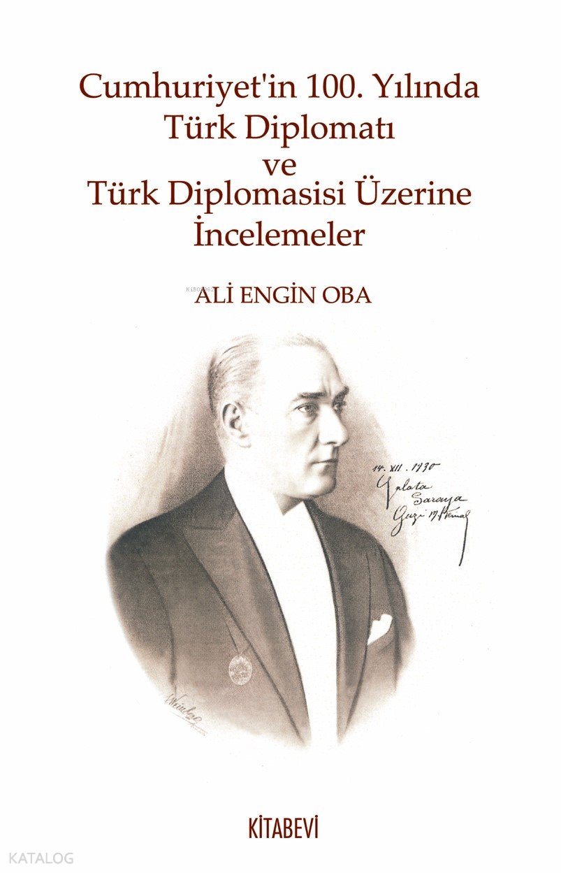 Cumhuriyet’in 100. Yılında Türk Diplomatı ve Türk Diplomasisi Üzerine İncelemeler - Ali Engin Oba