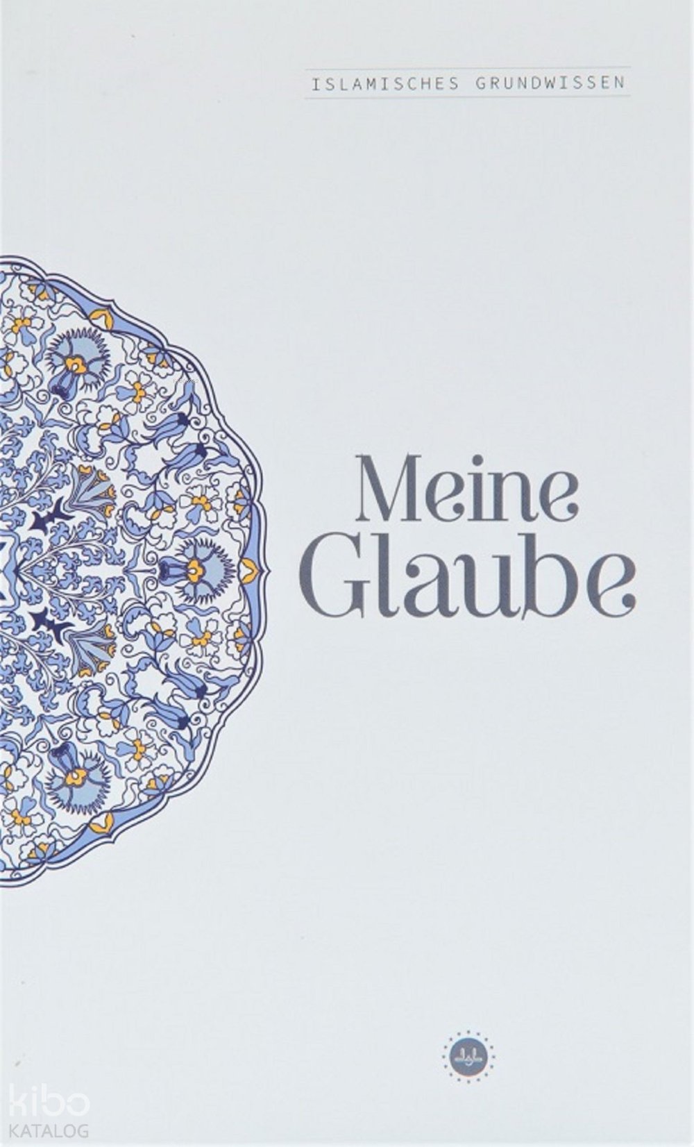 Islamisches Grundwissen Meine Glaube - Temel İslam Bilgileri İnancım - Almanca