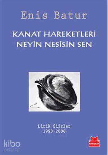 Kanat Hareketleri Neyin Nesisin Sen - Enis Batur