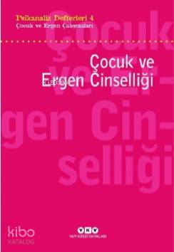 Psikanaliz Defterleri 4 - Çocuk ve Ergen Çalışmaları Çocuk ve Ergen Çalışmaları