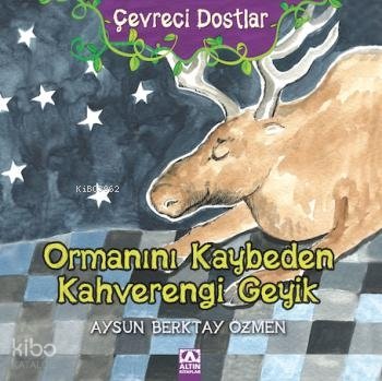 Ormanını Kaybeden Kahverengi Geyik (Ciltli) - Aysun Berktay Özmen